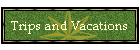 Trips and Vacations
